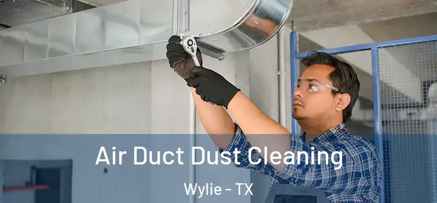 Air Duct Dust Cleaning Wylie - TX