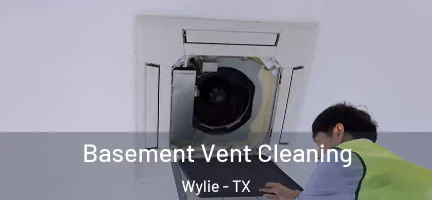  Basement Vent Cleaning Wylie - TX