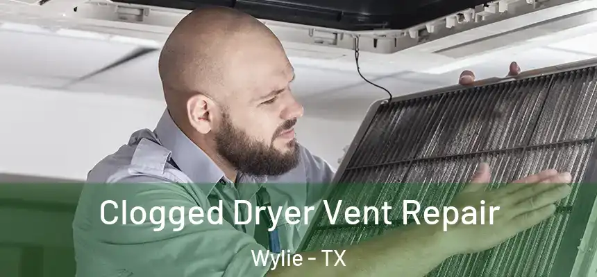 Clogged Dryer Vent Repair Wylie - TX