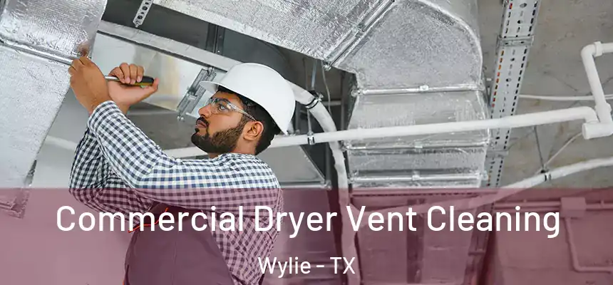 Commercial Dryer Vent Cleaning Wylie - TX