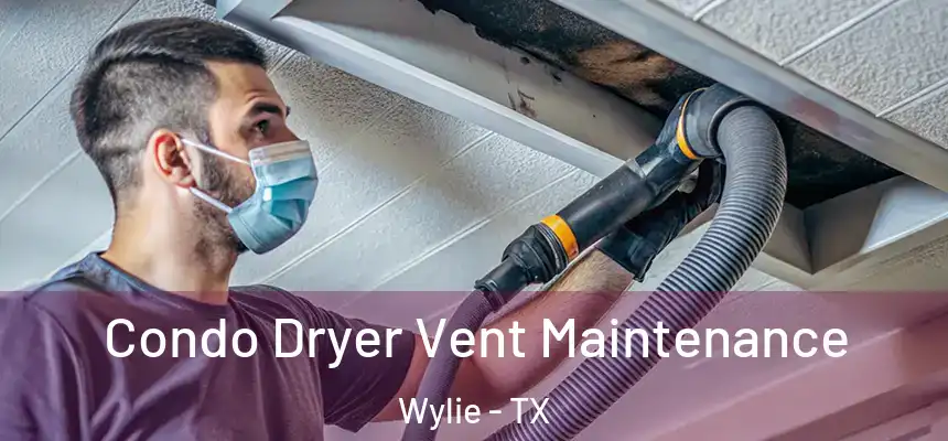 Condo Dryer Vent Maintenance Wylie - TX