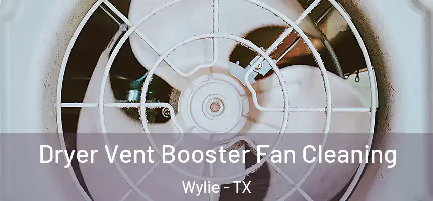  Dryer Vent Booster Fan Cleaning Wylie - TX