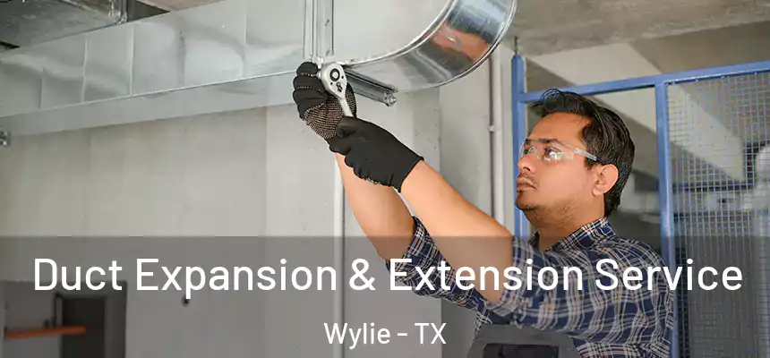  Duct Expansion & Extension Service Wylie - TX