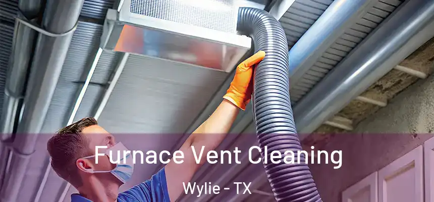  Furnace Vent Cleaning Wylie - TX