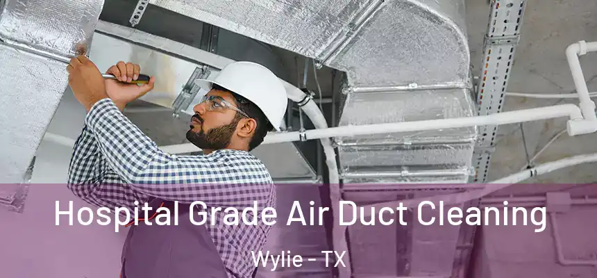  Hospital Grade Air Duct Cleaning Wylie - TX