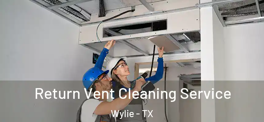  Return Vent Cleaning Service Wylie - TX