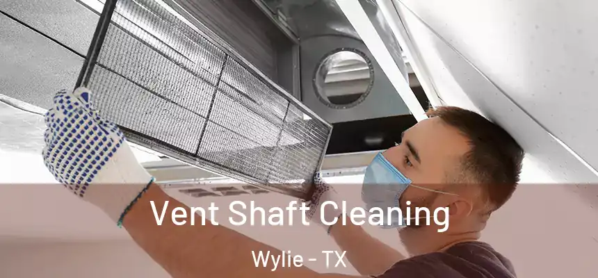  Vent Shaft Cleaning Wylie - TX