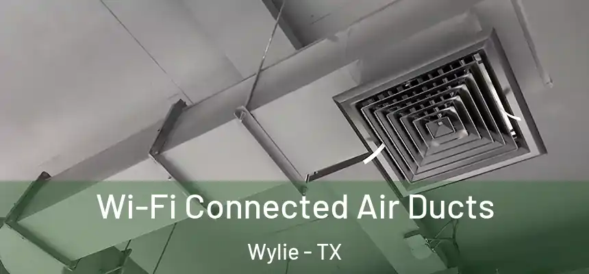 Wi-Fi Connected Air Ducts Wylie - TX